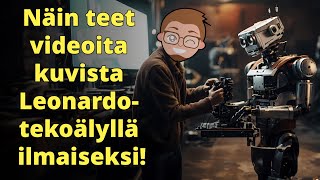 Näin teet kuvista videoita Leonardotekoälyllä ilmaiseksi [upl. by Sherj]