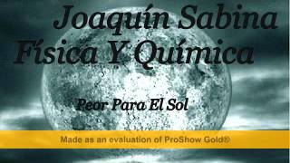 Joaquín Sabina Física Y Química Peor Para El Sol [upl. by Oxford]