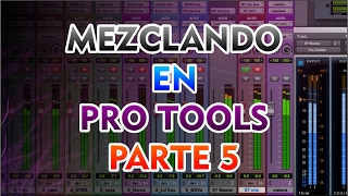 MEZCLANDO EN PRO TOOLS PARTE 5 [upl. by Philbert]