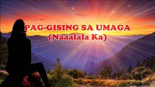 PAGGISING SA UMAGANaaalala Ka  with lyrics [upl. by Aruabea]