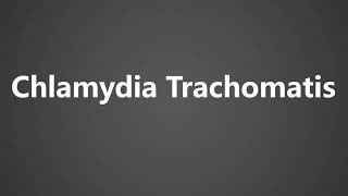 How To Pronounce Chlamydia Trachomatis [upl. by Aierdna]