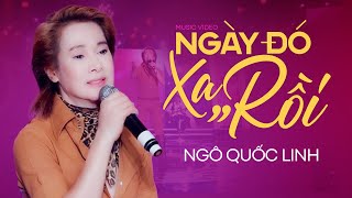 Ngày Đó Xa Rồi  Ngô Quốc Linh  Nhạc Vàng Bolero Hay Thấu Tận Lòng [upl. by Yseult]