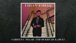 Ehsan Eshaq  Sabzeena Negar and Dukhtar Kabuli Dance Mix Official Release 2024 [upl. by Yarak]