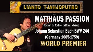 MATTHÄUS PASSION Bach BWV 244 St Matthew Passion Solo Guitar Lianto Tjahjoputro [upl. by Gettings]