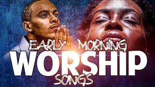 Early Morning Worship Songs for Prayer  Ghana Morning Gospel Music Mix  Ghana Worship Songs 2021 [upl. by Airetnuhs800]