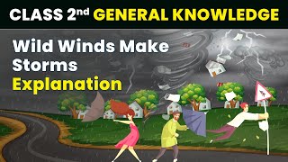 Wild Winds Make Storms  Explanation  Class 2 General Knowledge GK  CBSE 202425 [upl. by Leviram]