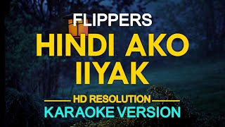 HINDI AKO IIYAK  Flippers KARAOKE Version [upl. by Maisie]