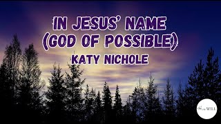 In Jesus Name God of Possible Lyrics  Katy Nichole [upl. by Andryc457]