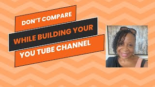 Don’t COMPARE yourself to others while building your YouTube channel [upl. by Kenyon]