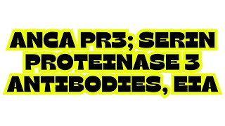 ANCA PR3 SERIN PROTEINASE 3 ANTIBODIES EIA [upl. by Santoro424]