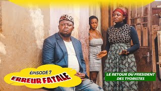 ERREUR FATALE  Defo Premier Épisode 7 Le Retour du Président des Tyoristes [upl. by Radborne100]