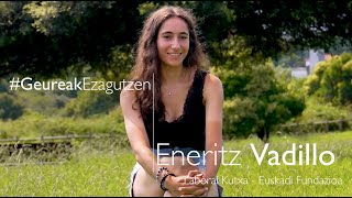 GeureakEzagutzen  Eneritz Vadillo quotzeure buruari baietz esaten badiozu hobeto aterako zaizuquot [upl. by Kenaz]