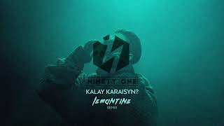 NINETY ONE  Kalay Karaisyn LEMANTINE remix NINETYONETeam [upl. by Boylston782]