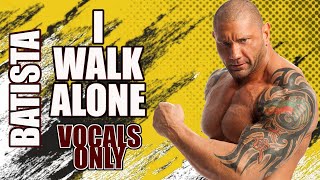 Batista  I Walk Alone Vocals Only [upl. by Nydia]