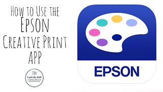 How to Use the Epson Creative Print App [upl. by Ariajay]