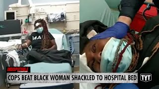 Cops Savagely Beat Black Woman Shackled To Hospital Bed [upl. by Leonidas]