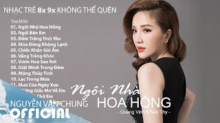 Những Bài Hát Hay Nhất Thế Hệ 8x 9x  Ngôi Nhà Hoa Hồng  Ngồi Bên Em  Đêm Trăng Tình Yêu [upl. by Frederich895]