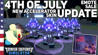 4th July Update  NEW ACCELERATOR SKIN SHOWCASE  Fireworks Emote Sale  Tower Defense Simulator [upl. by Weil]