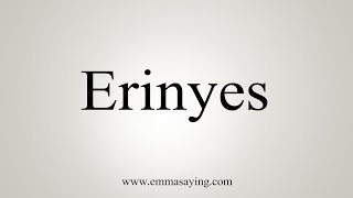 How To Say Erinyes [upl. by John]