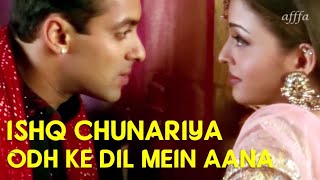 Ishq Chunariya Odh Ke Dil Mein Aana  Salman K  Aishwarya R  HD Video Song  🎧 HD Audio Effects [upl. by Seerdi600]