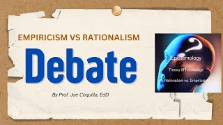 EMPIRICISM Versus RATIONALISM A Debate by prof Joe Coquilla EdD [upl. by Aidekal946]