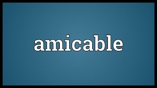 Amicable Meaning [upl. by Hertzfeld]