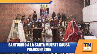 Santuario a la santa muerte causa preocupación [upl. by Naeerb]