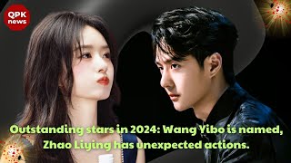 Outstanding stars in 2024 Wang Yibo is named Zhao Liying has unexpected actions  QPK news [upl. by Call78]