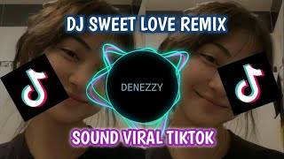 DJ SWEET LOVE REMIX LAGU VIRAL TIKTOK [upl. by Aubrette]