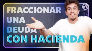 ¿Cómo FRACCIONAR una DEUDA con HACIENDA  Hay 4 TIPS que debes conocer [upl. by Berlyn]