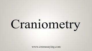 How To Say Craniometry [upl. by Ramahs]