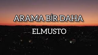 ELMUSTO Arama Bir Daha LyricsSözleri [upl. by Eastman]