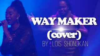 WAY MAKER SINACH  COVER  LOIS SHONUKAN [upl. by Lamrouex633]