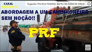 ABORDAGEM DA PRF A UM CAMINHONEIRO SEM NOÇÃO [upl. by Ylus]