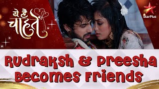 ये है चाहतें  Rudraksh amp Preesha Becomes Friends [upl. by Lednik]