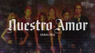 RBD  NUESTRO AMOR Rebels Mix [upl. by Amyas609]