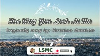 The Way You Look At Me  Christian Bautista Cover by LSMC [upl. by Lilybelle824]