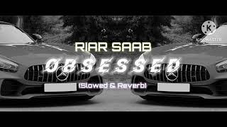 Obsessed Song Slowed amp Reverb Riar Saab  Punjabi Latest song [upl. by Paynter]