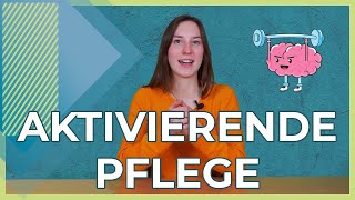 Aktivierende Pflege 2021  Kurz erklärt  Worauf sollte man achten [upl. by Ulick]