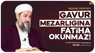 Gavur Mezarlığına Fatiha Okunmaz Nükteli Hatıra  İsmail Hünerlice Hocaefendi [upl. by Brookes]