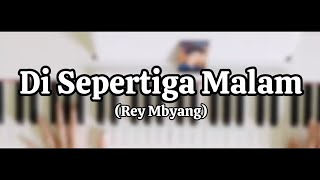 Di Sepertiga Malam  Rey Mbyang Piano Cover [upl. by Anelaj]