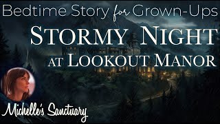 Rainy Sleepy Story 💤 STORMY NIGHT AT LOOKOUT MANOR ⛈ Bedtime Story for GrownUps Rain Sounds ASMR [upl. by Shaine]