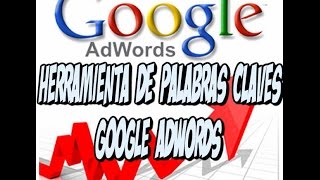 Como buscar palabras clave en Adwords  Herramienta palabras clave [upl. by Ritch]