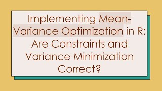 Implementing MeanVariance Optimization in R Are Constraints and Variance Minimization Correct [upl. by Aicemat119]