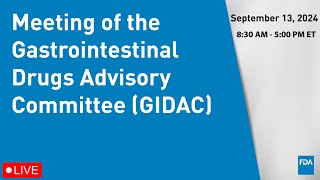 September 13 2024 Meeting of the Gastrointestinal Drugs Advisory Committee GIDAC [upl. by Engedus581]