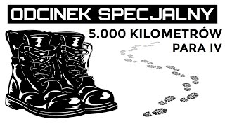 ODCINEK SPECJALNY  5000 km Buty  Para IV Stan Techniczny quot100000 Kilometrów z Marszuquot [upl. by Hueston]