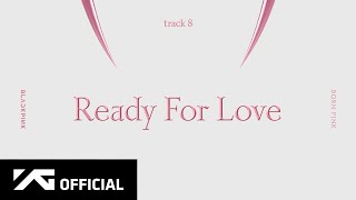 BLACKPINK  ‘Ready For Love’ Official Audio [upl. by Ahsekel178]