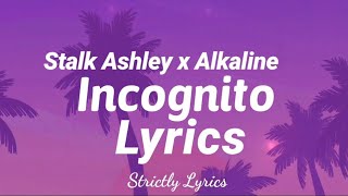 Stalk Ashley x Alkaline  Incognito Lyrics  Strictly Lyrics [upl. by Eicyal826]