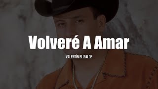 Valentín Elizalde  Volveré A Amar LETRA [upl. by Donalt]