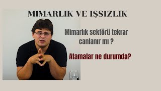 MİMARLIK VE İŞSİZLİK  Sektör Tekrar Canlanacak Mı  MİMARLIK ATAMALARI [upl. by Aillimac]